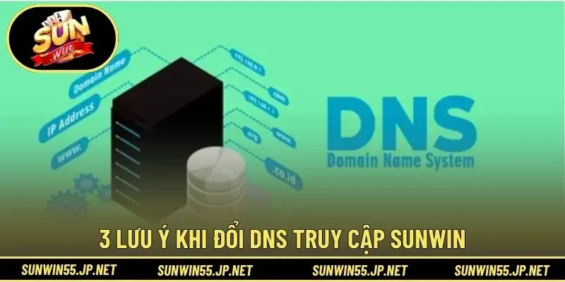 3 lưu ý khi đổi DNS truy cập Sunwin