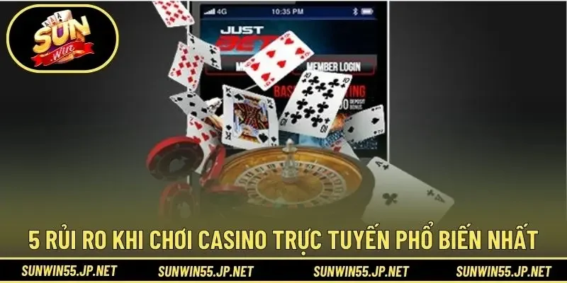 5 rủi ro khi chơi casino trực tuyến phổ biến nhất