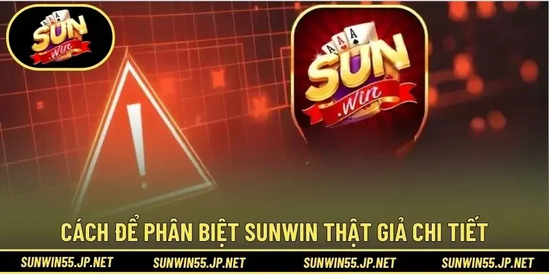 Cách để phân biệt Sunwin thật giả chi tiết