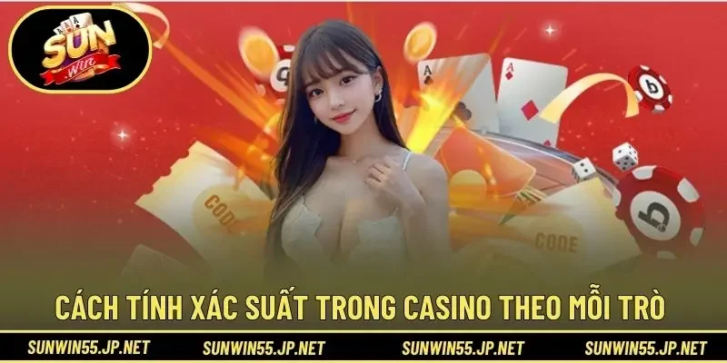 Cách tính xác suất trong Casino theo mỗi trò