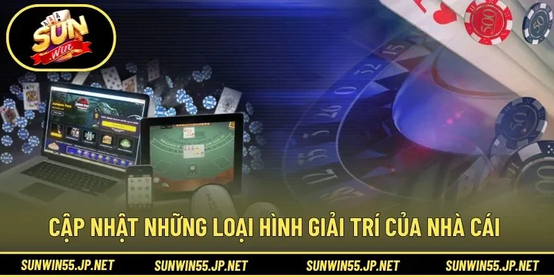 Cập nhật những loại hình giải trí của nhà cái 