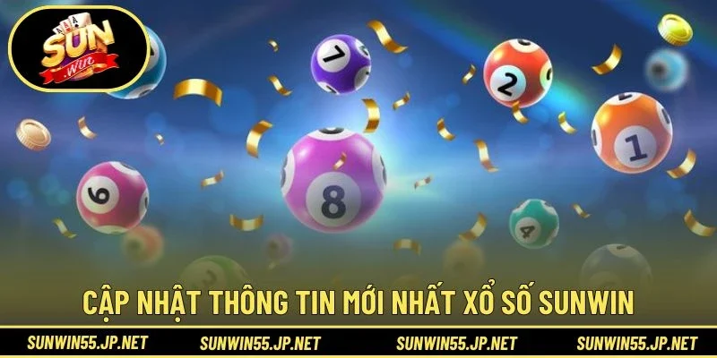 Cập nhật thông tin mới nhất Xổ Số Sunwin