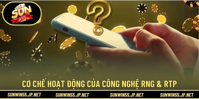 Cơ chế hoạt động của công nghệ RNG & RTP