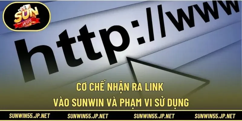 Cơ chế nhận ra link vào Sunwin và phạm vi sử dụng
