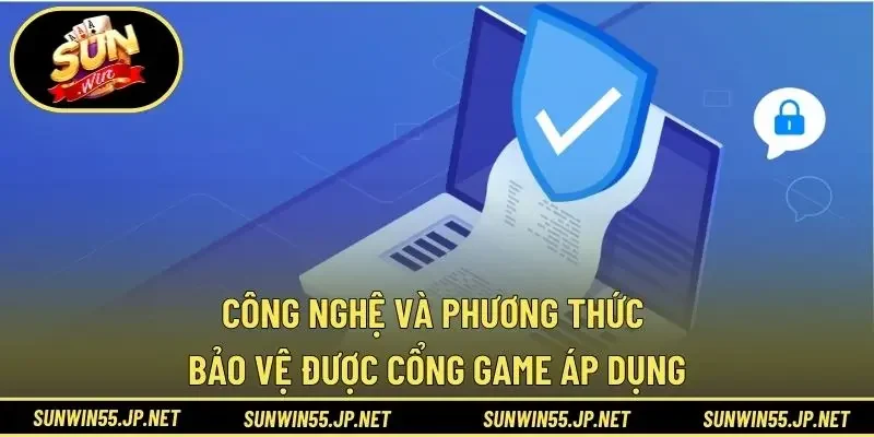 Công nghệ và phương thức bảo vệ được cổng game áp dụng