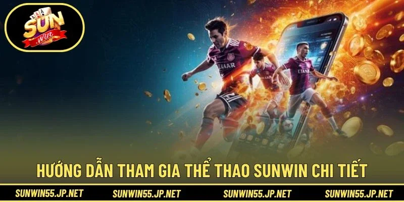 Hướng dẫn tham gia Thể Thao Sunwin chi tiết