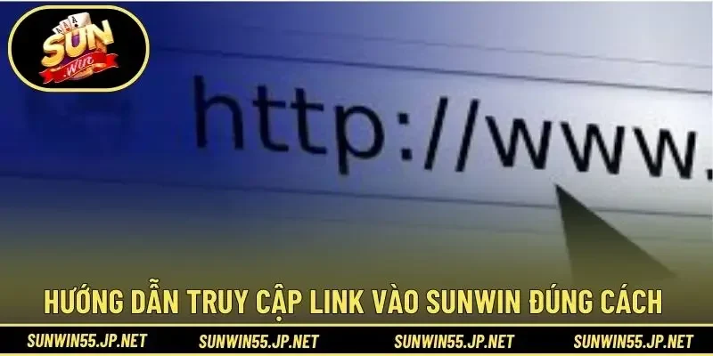 Hướng dẫn truy cập link vào Sunwin đúng cách 