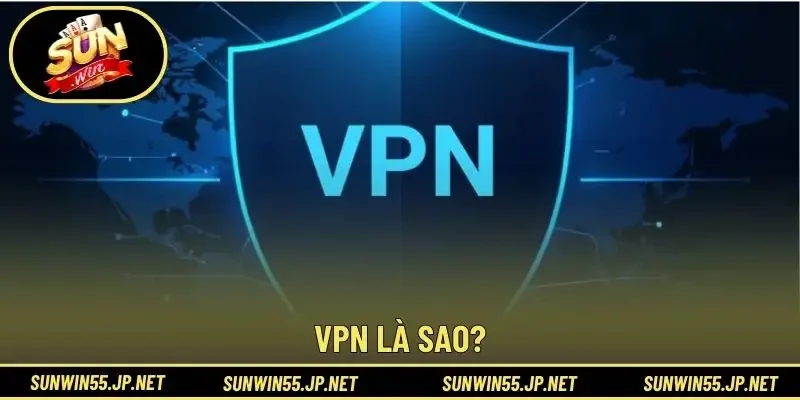 VPN là sao?
