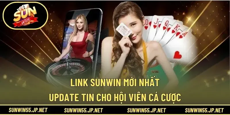 Link Sunwin Mới Nhất – Update Tin Cho Hội Viên Cá Cược