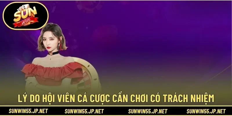 Lý do hội viên cá cược cần chơi có trách nhiệm