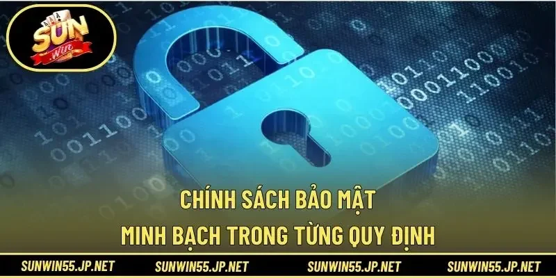 Chính sách bảo mật – Minh bạch trong từng quy định