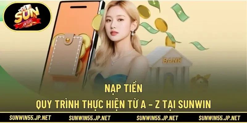 Nạp Tiền – Quy Trình Thực Hiện Từ A – Z Tại Sunwin