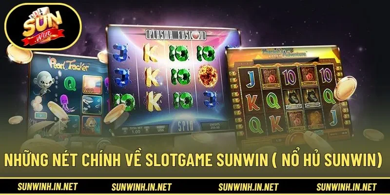 Những nét chính về slotgame SUNWIN ( Nổ hủ SUNWIN)