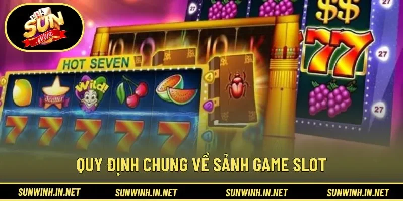 Quy định chung về sảnh game slot