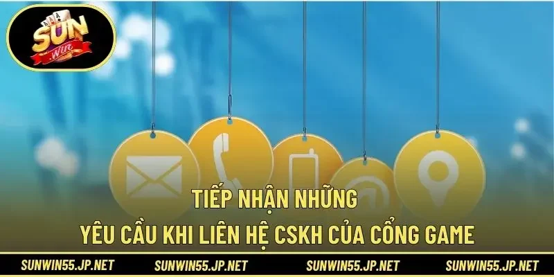 Tiếp nhận những yêu cầu khi liên hệ CSKH của cổng game