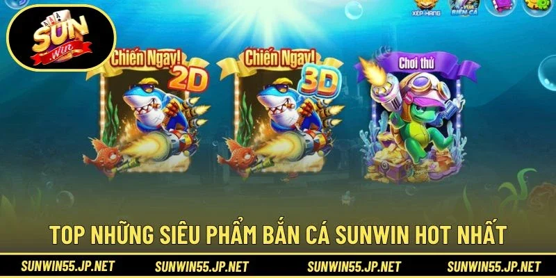 Top những siêu phẩm Bắn Cá Sunwin hot nhất