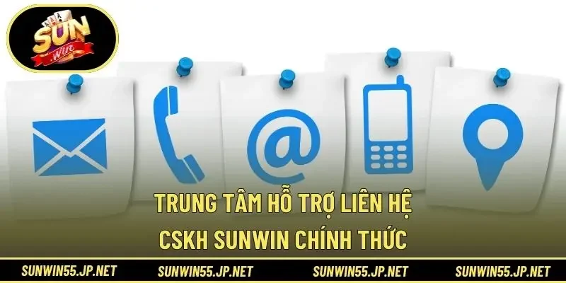 Trung tâm hỗ trợ liên hệ - CSKH Sunwin chính thức