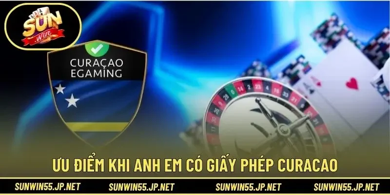 Ưu điểm khi anh em có giấy phép Curacao