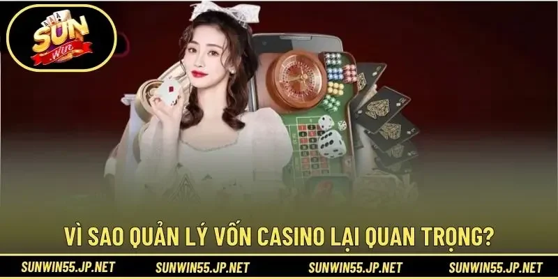 Vì sao quản lý vốn casino lại quan trọng?